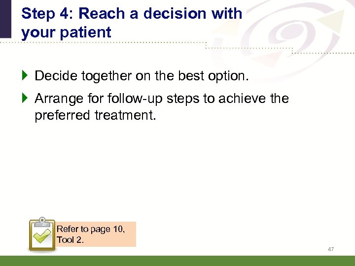 Step 4: Reach a decision with your patient } Decide together on the best