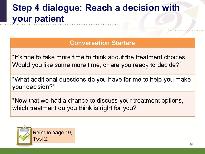 Step 4 dialogue: Reach a decision with your patient Conversation Starters “It’s fine to