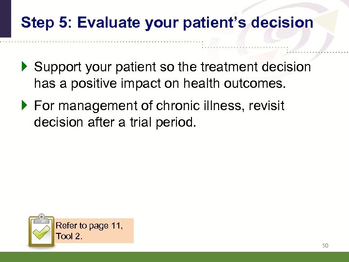 Step 5: Evaluate your patient’s decision } Support your patient so the treatment decision