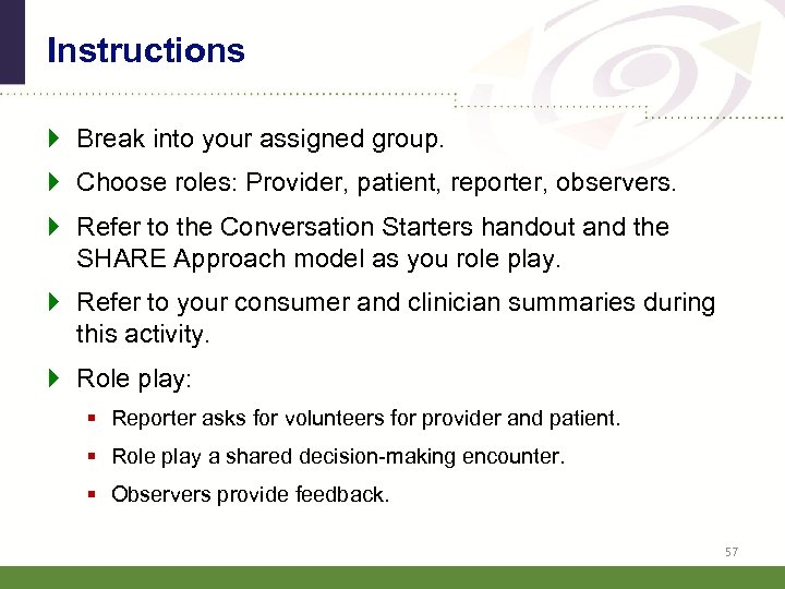 Instructions } Break into your assigned group. } Choose roles: Provider, patient, reporter, observers.