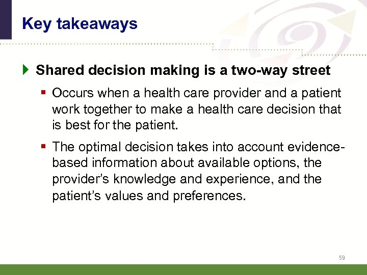 Key takeaways } Shared decision making is a two-way street § Occurs when a