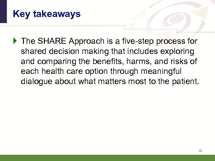 Key takeaways } The SHARE Approach is a five-step process for shared decision making