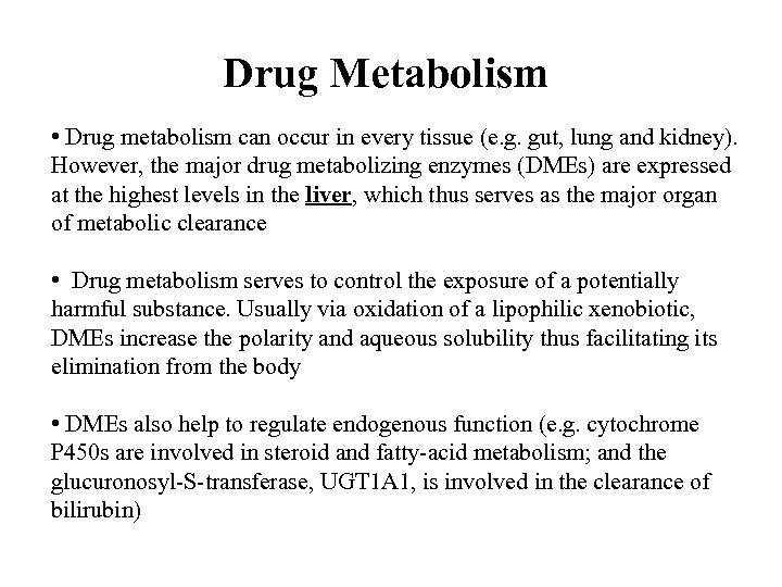 Drug Metabolism • Drug metabolism can occur in every tissue (e. g. gut, lung