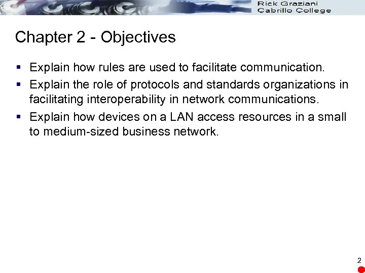 Chapter 2 - Objectives § Explain how rules are used to facilitate communication. §