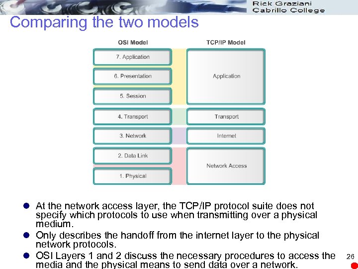 Comparing the two models l At the network access layer, the TCP/IP protocol suite