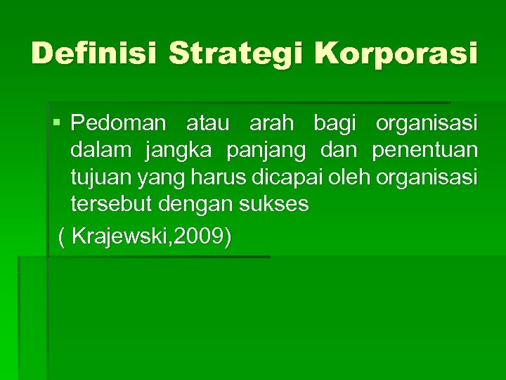 Definisi Strategi Korporasi § Pedoman atau arah bagi organisasi dalam jangka panjang dan penentuan