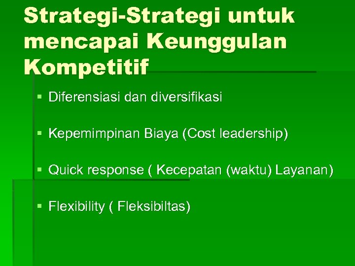 Strategi-Strategi untuk mencapai Keunggulan Kompetitif § Diferensiasi dan diversifikasi § Kepemimpinan Biaya (Cost leadership)
