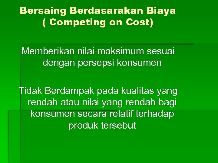 Bersaing Berdasarakan Biaya ( Competing on Cost) Memberikan nilai maksimum sesuai dengan persepsi konsumen