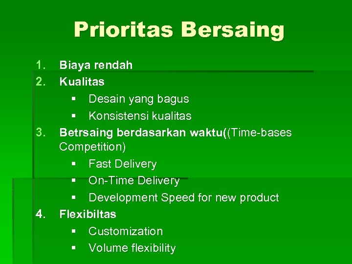 Prioritas Bersaing 1. 2. 3. 4. Biaya rendah Kualitas § Desain yang bagus §