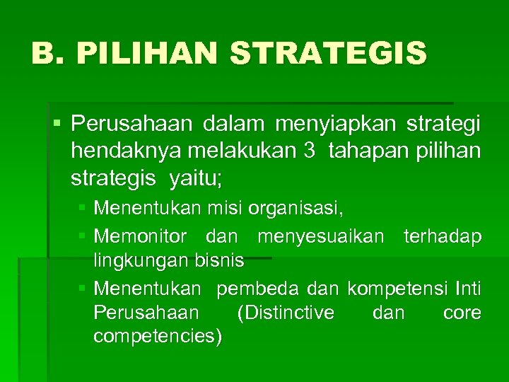 B. PILIHAN STRATEGIS § Perusahaan dalam menyiapkan strategi hendaknya melakukan 3 tahapan pilihan strategis