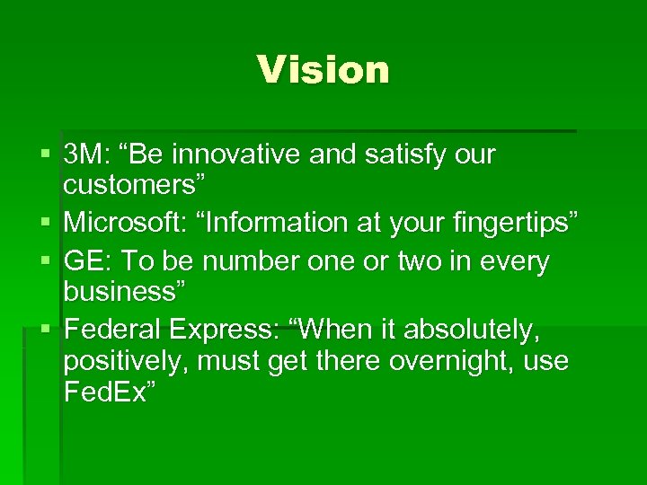 Vision § 3 M: “Be innovative and satisfy our customers” § Microsoft: “Information at