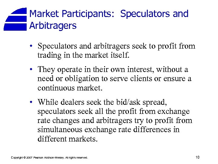 Market Participants: Speculators and Arbitragers • Speculators and arbitragers seek to profit from trading