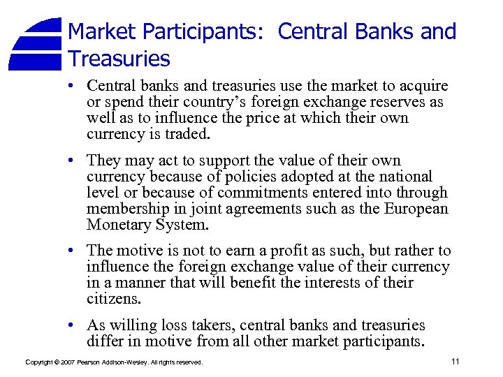 Market Participants: Central Banks and Treasuries • Central banks and treasuries use the market