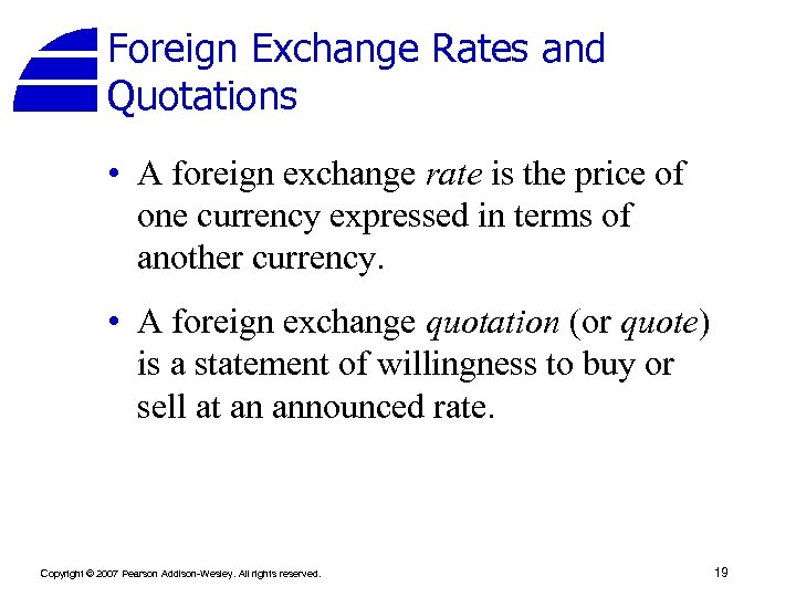 Foreign Exchange Rates and Quotations • A foreign exchange rate is the price of