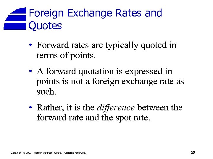 Foreign Exchange Rates and Quotes • Forward rates are typically quoted in terms of