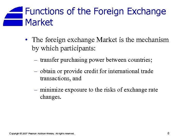 Functions of the Foreign Exchange Market • The foreign exchange Market is the mechanism