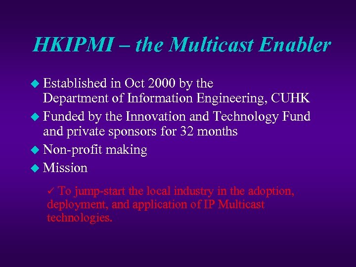 HKIPMI – the Multicast Enabler u Established in Oct 2000 by the Department of