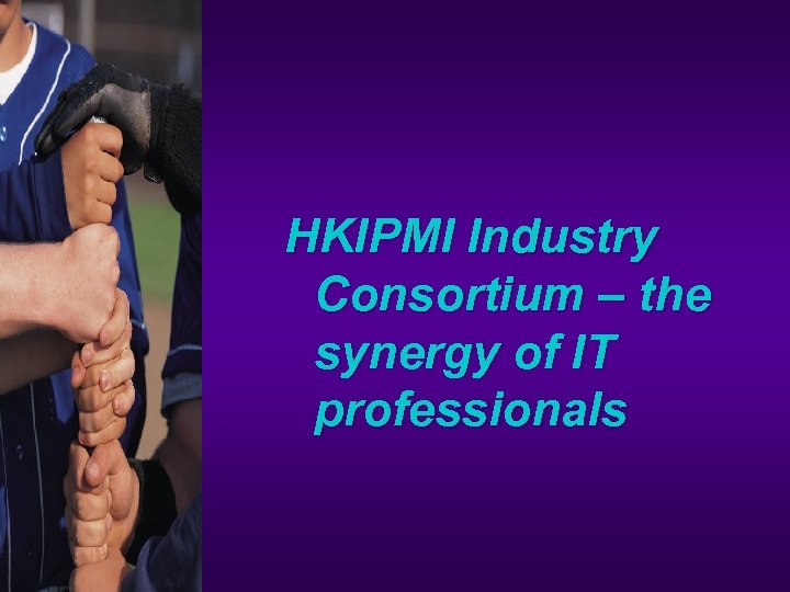HKIPMI Industry Consortium – the synergy of IT professionals 