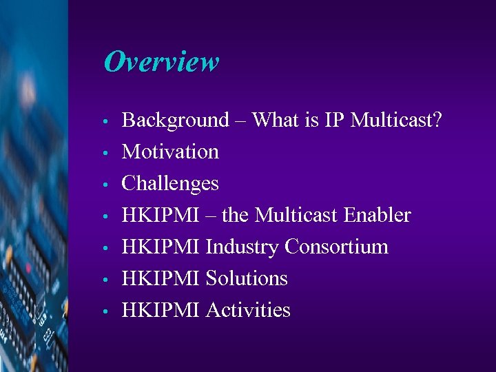 Overview • • Background – What is IP Multicast? Motivation Challenges HKIPMI – the