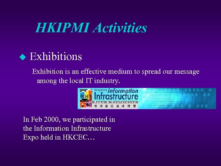 HKIPMI Activities u Exhibitions Exhibition is an effective medium to spread our message among