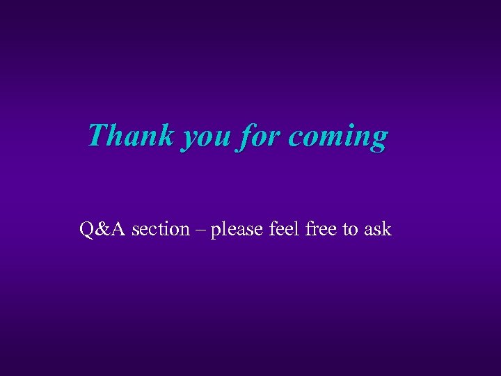 Thank you for coming Q&A section – please feel free to ask 
