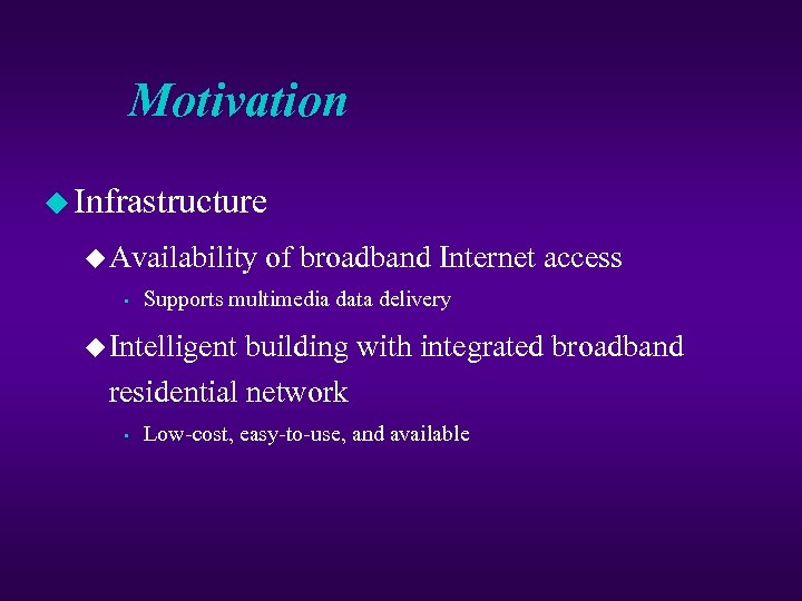 Motivation u Infrastructure u Availability • of broadband Internet access Supports multimedia data delivery