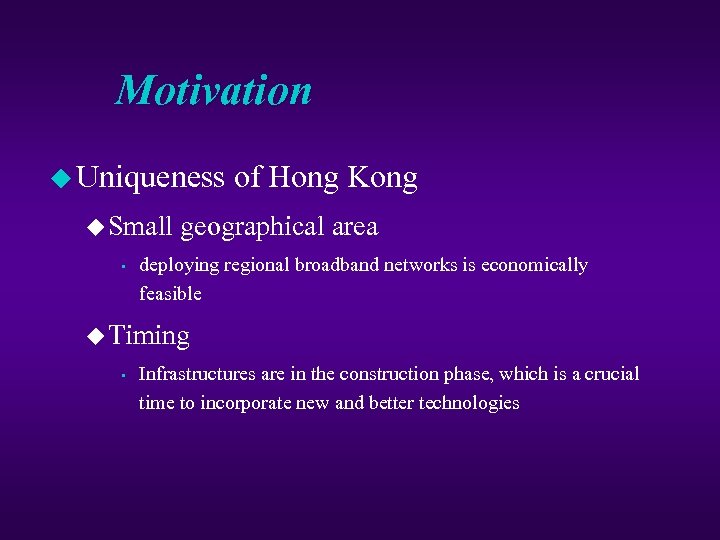 Motivation u Uniqueness u Small • of Hong Kong geographical area deploying regional broadband