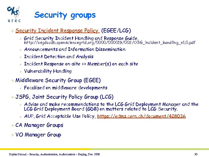 Security groups ² Security Incident Response Policy (EGEE/LCG) ü ü Announcements and Information Dissemination