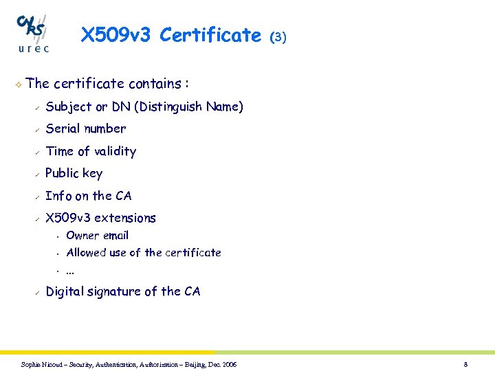 X 509 v 3 Certificate ² The (3) certificate contains : ü Subject or
