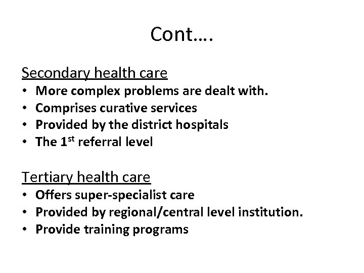 Cont…. Secondary health care • • More complex problems are dealt with. Comprises curative