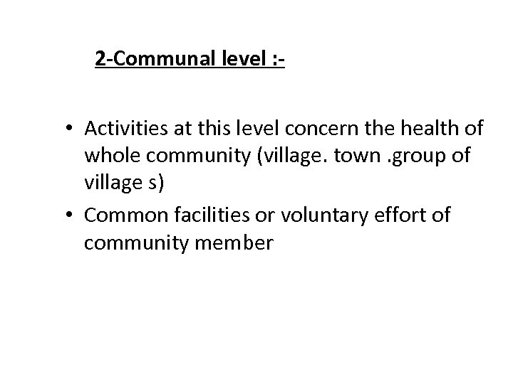 2 -Communal level : - • Activities at this level concern the health of