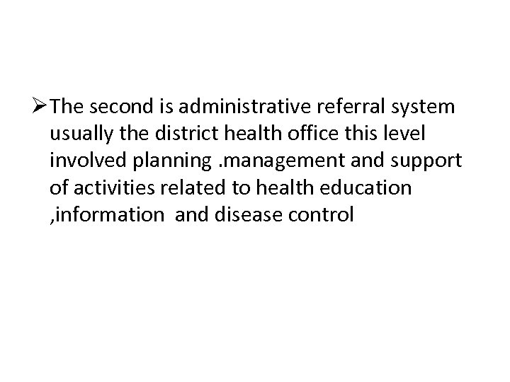 Ø The second is administrative referral system usually the district health office this level