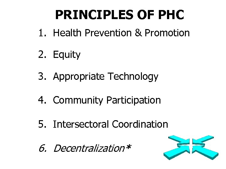 PRINCIPLES OF PHC 1. Health Prevention & Promotion 2. Equity 3. Appropriate Technology 4.