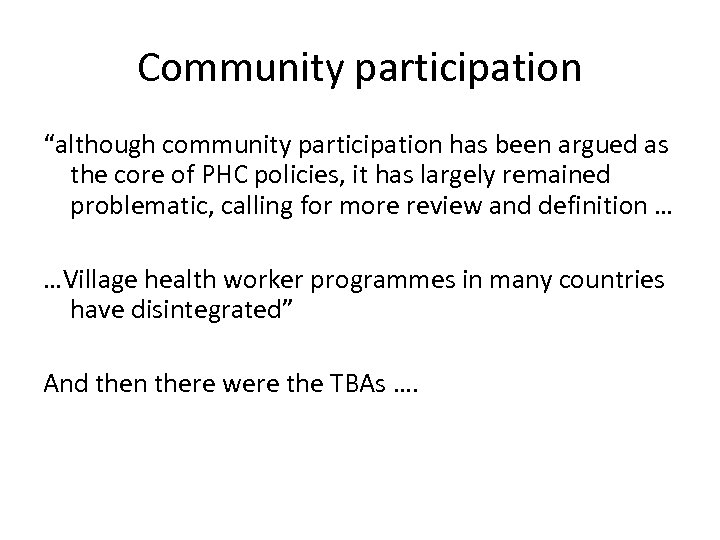 Community participation “although community participation has been argued as the core of PHC policies,