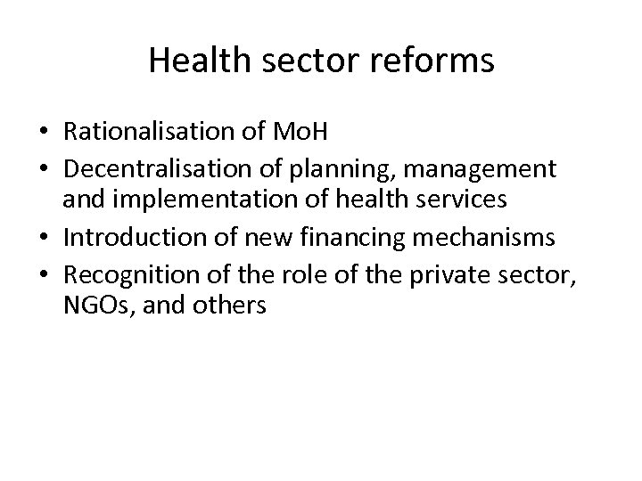 Health sector reforms • Rationalisation of Mo. H • Decentralisation of planning, management and