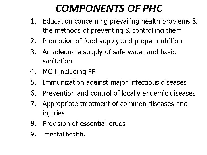 COMPONENTS OF PHC 1. Education concerning prevailing health problems & the methods of preventing