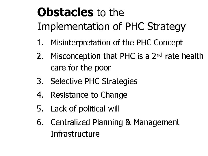 Obstacles to the Implementation of PHC Strategy 1. Misinterpretation of the PHC Concept 2.