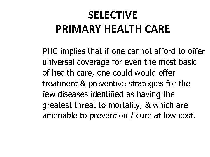 SELECTIVE PRIMARY HEALTH CARE PHC implies that if one cannot afford to offer universal