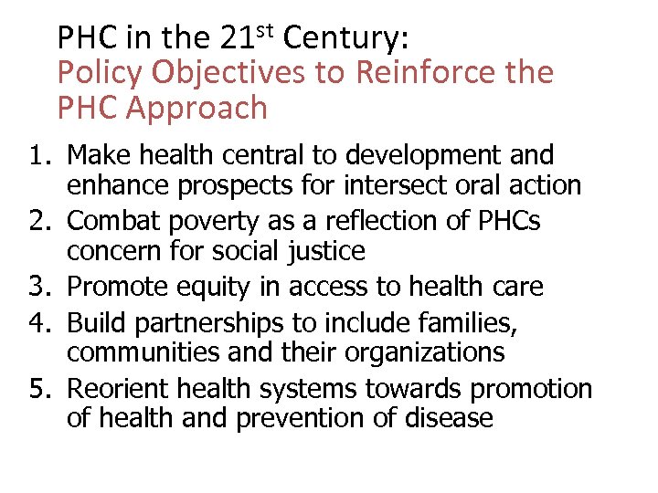 PHC in the 21 st Century: Policy Objectives to Reinforce the PHC Approach 1.