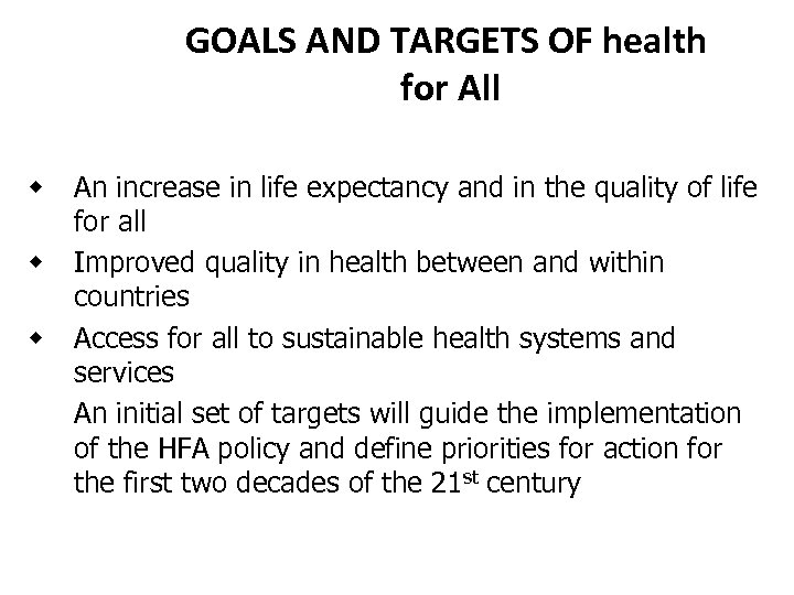 GOALS AND TARGETS OF health for All w w w An increase in life