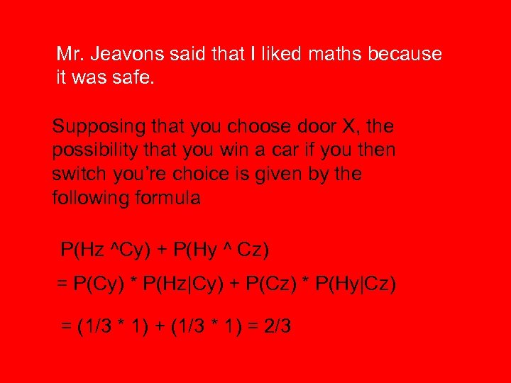 Mr. Jeavons said that I liked maths because it was safe. Supposing that you