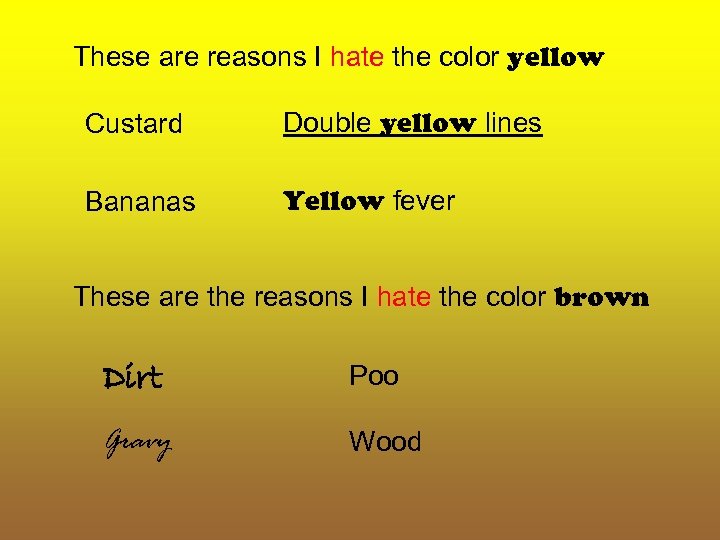 These are reasons I hate the color yellow Custard Double yellow lines Bananas Yellow