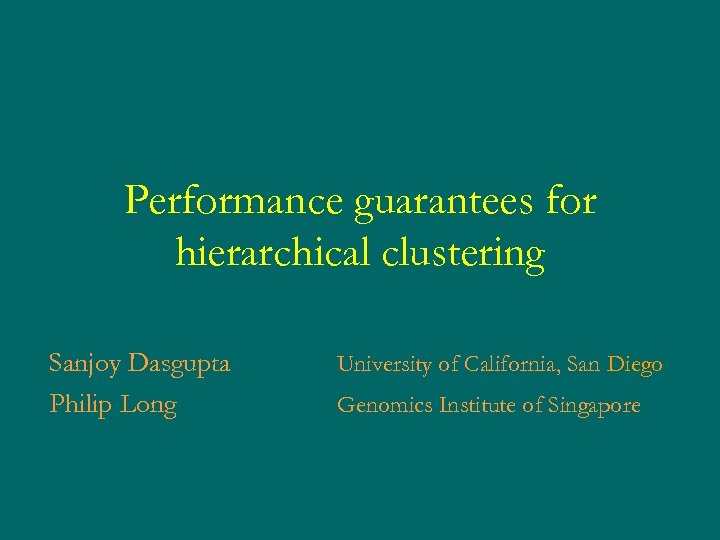 Performance guarantees for hierarchical clustering Sanjoy Dasgupta Philip Long University of California, San Diego