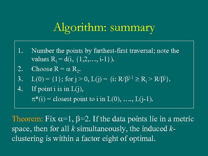 Algorithm: summary 1. 2. 3. 4. Number the points by farthest-first traversal; note the