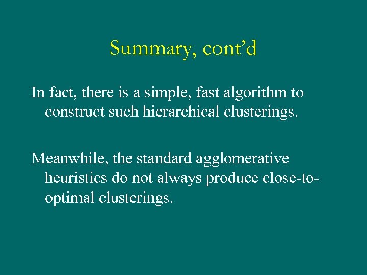 Summary, cont’d In fact, there is a simple, fast algorithm to construct such hierarchical