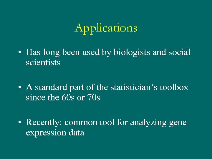Applications • Has long been used by biologists and social scientists • A standard
