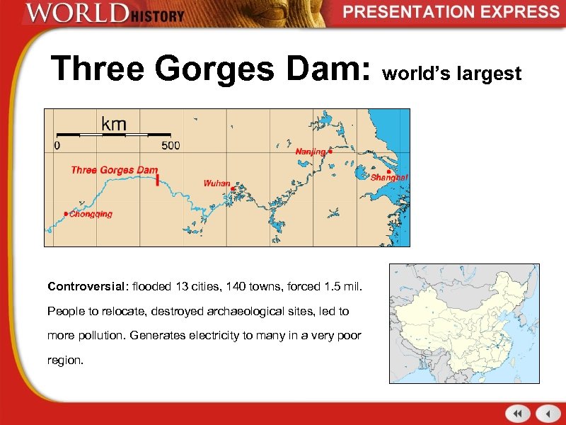 Three Gorges Dam: world’s largest Controversial: flooded 13 cities, 140 towns, forced 1. 5