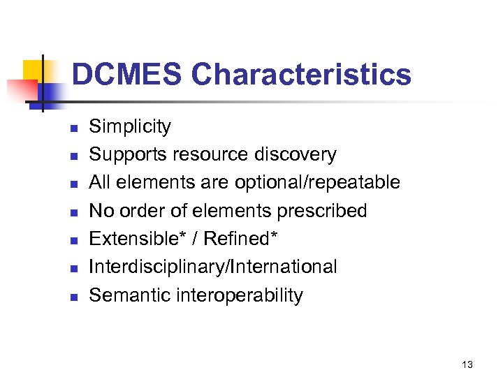 DCMES Characteristics n n n n Simplicity Supports resource discovery All elements are optional/repeatable