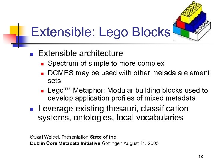 Extensible: Lego Blocks n Extensible architecture n n Spectrum of simple to more complex