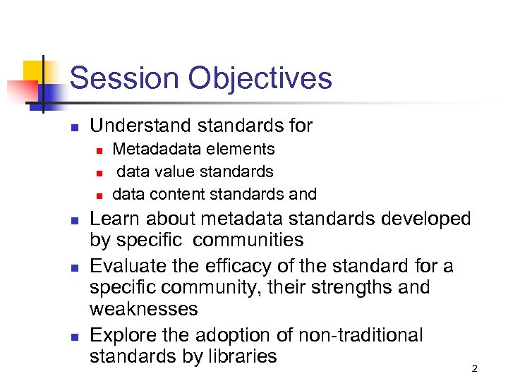 Session Objectives n Understandards for n n n Metadadata elements data value standards data